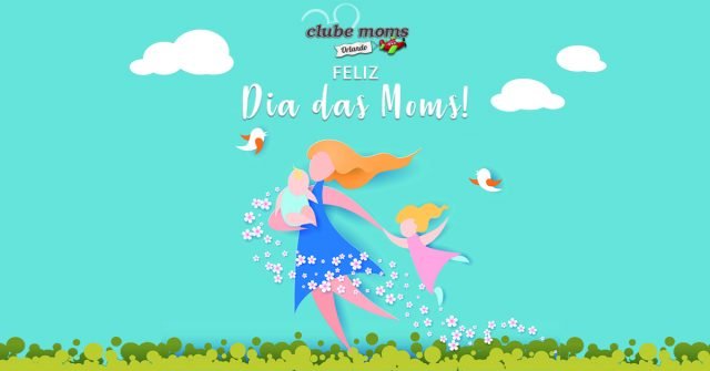 Feliz Dia das Moms